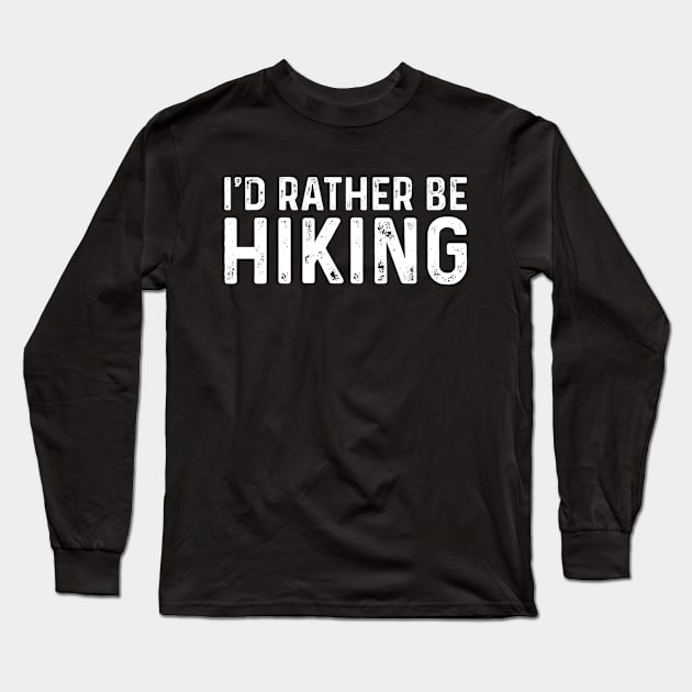 I'd Rather Be Hiking Gift for Hikers Long Sleeve T-Shirt by TeeTypo